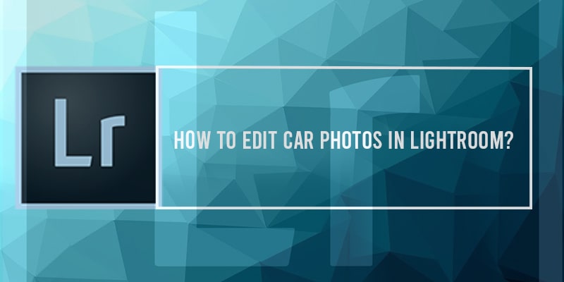 Edit Car Photos Like a Pro Using Lightroom
